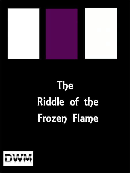 THE RIDDLE OF THE FROZEN FLAME