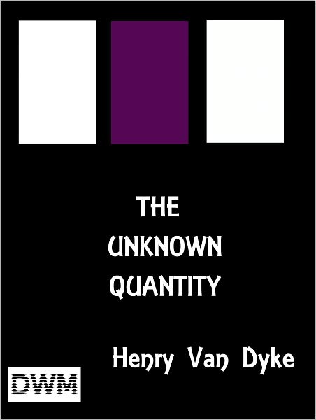 THE UNKNOWN QUANTITY A Book of Romance And Some Half-Told Tales