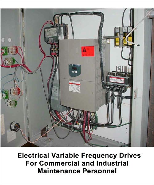 Electrical Variable Frequency Drives For Commercial and Industrial Maintenance Personnel