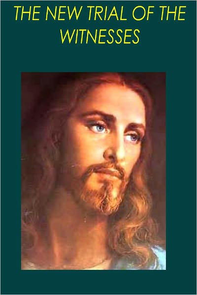 THE NEW TRIAL OF THE WITNESSES OR THE RESURRECTION OF JESUS CONSIDERED