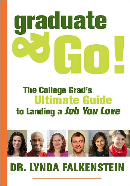 Graduate & Go! The College Grad's Ultimate Guide to Landing the Job You Love