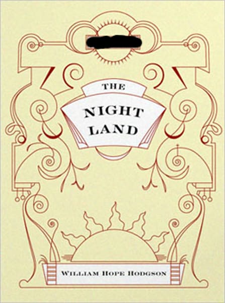 The Night Land: A Science Fiction, Horror, Romance Classic By William Hope Hodgson!