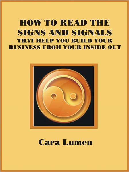 How to Read the Signs and Signals that Help You Build Your Business From Your Inside Out