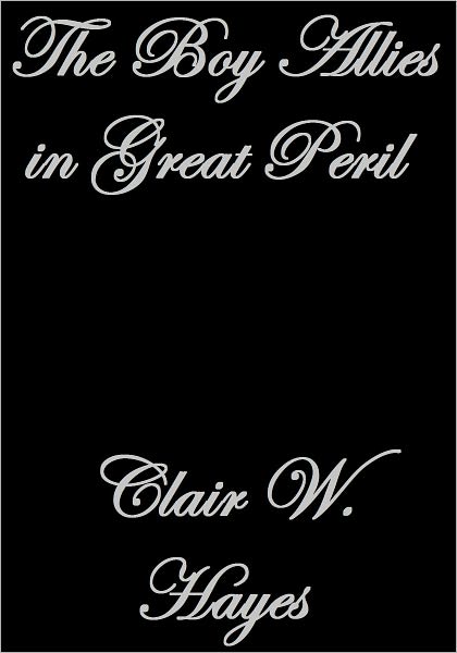 THE BOY ALLIES IN GREAT PERIL
