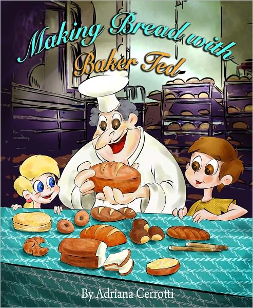 Making Bread with Baker Ted (A children's picture book)