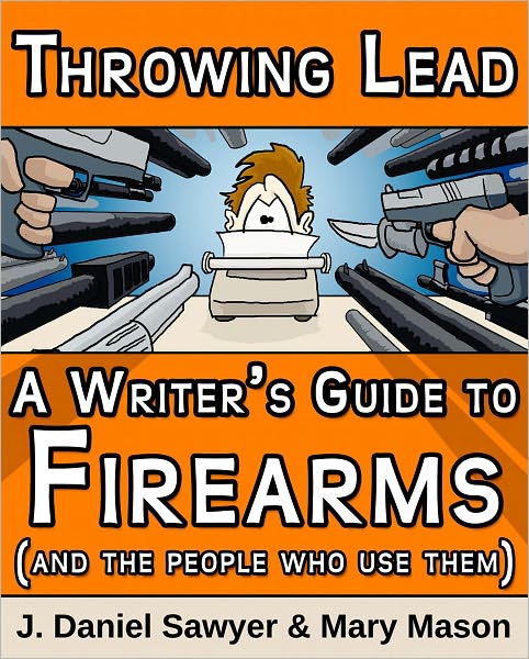 Throwing Lead: A Writer's Guide to Firearms and the People Who Use Them