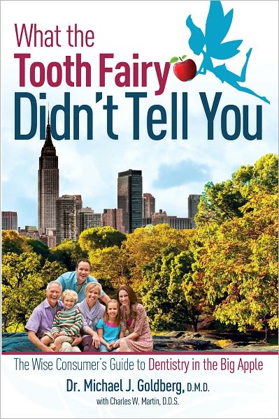 What The Tooth Fairy Didn't Tell You: The Wise Consumer's Guide To Dentistry in the Big Apple