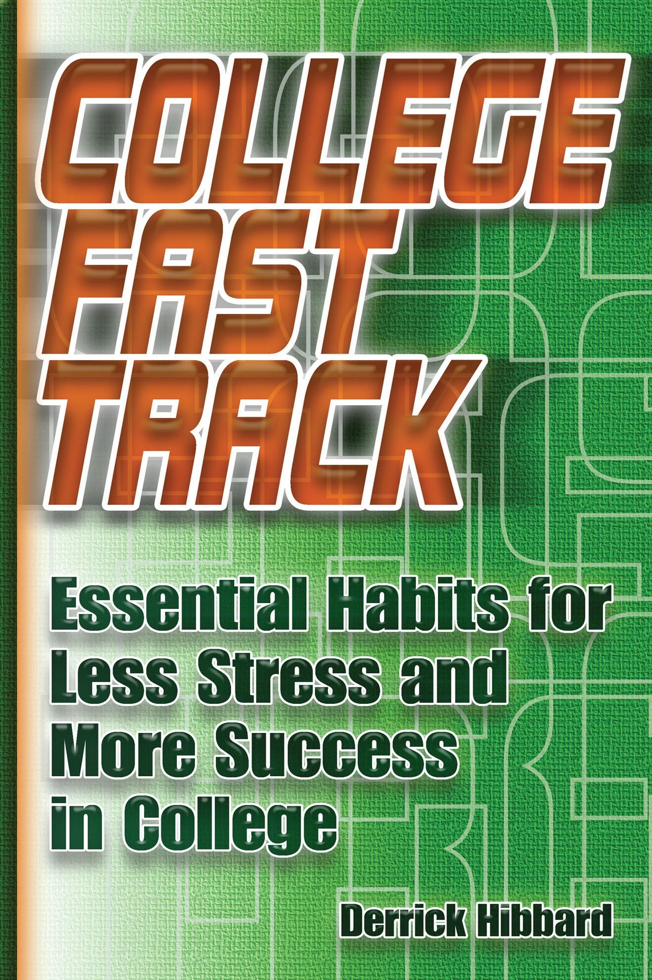 College Fast Track: Essential Habits for Less Stress and More Success in College