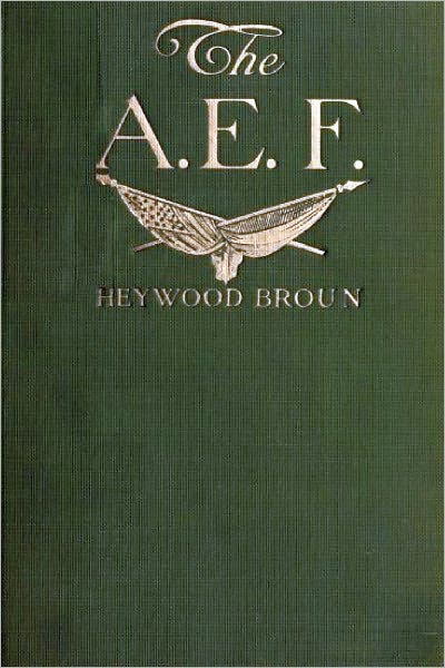 The A.E.F. With General Pershing and the American Forces by H. Broun
