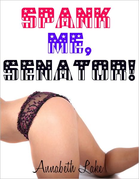 Spank Me, Senator!
