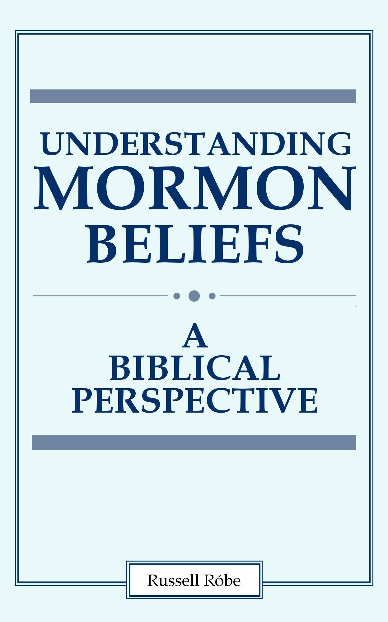 Understanding Mormon Beliefs: A Biblical Perspective