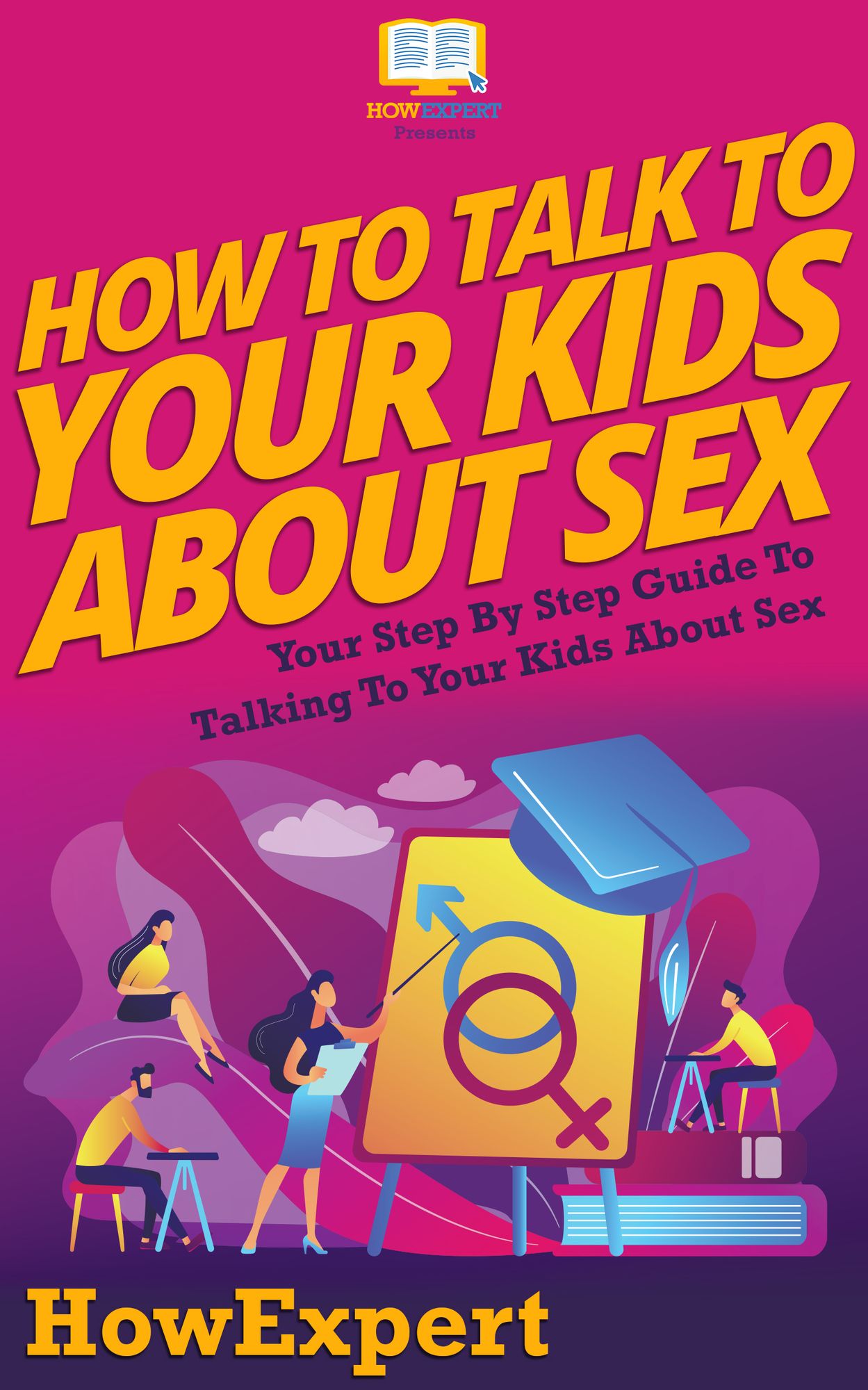 How To Talk To Your Kids About Sex - Your Step-By-Step Guide To Talking To Your Kids About Sex