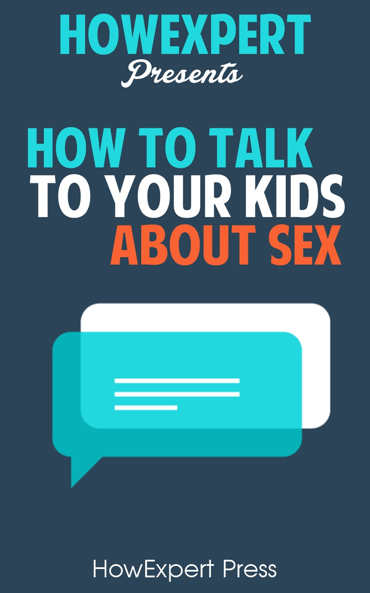 How To Talk To Your Kids About Sex - Your Step-By-Step Guide To Talking To Your Kids About Sex