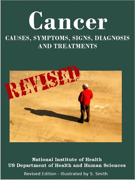 CANCER: Causes, Symptoms, Signs, Diagnosis, Treatments, Stages - Revised Edition - Illustrated by S. Smith