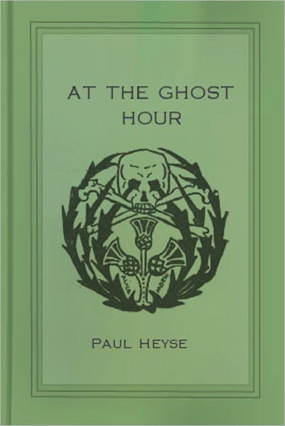 At The Ghost Hour: The House of the Unbelieving Thomas! A Short Story/Ghost Stories Classic By Paul Heyse!