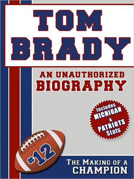 Tom Brady: An Unauthorized Biography