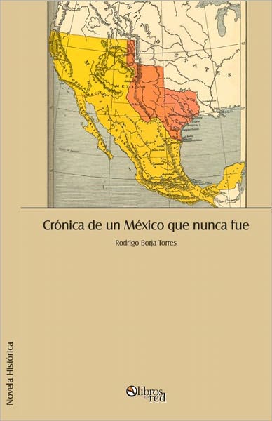 Cr&oacute;nica de un M&eacute;xico que nunca fue