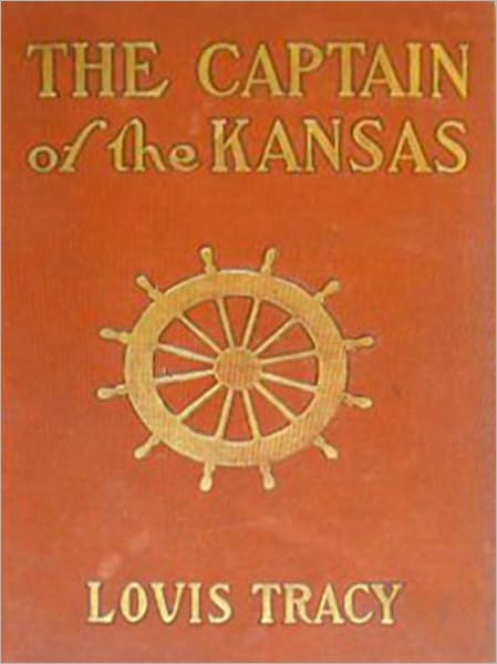 The Captain Of The Kansas: A Romance/Nautical Classic By Louis Tracy!