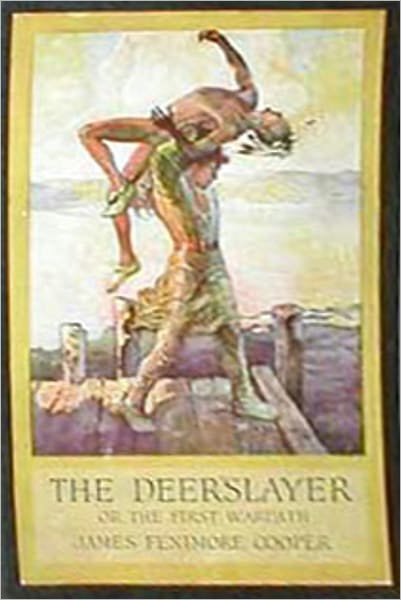 The Deerslayer, or, The First Warpath! A Fiction/Literature Classic By James Fenimore Cooper!