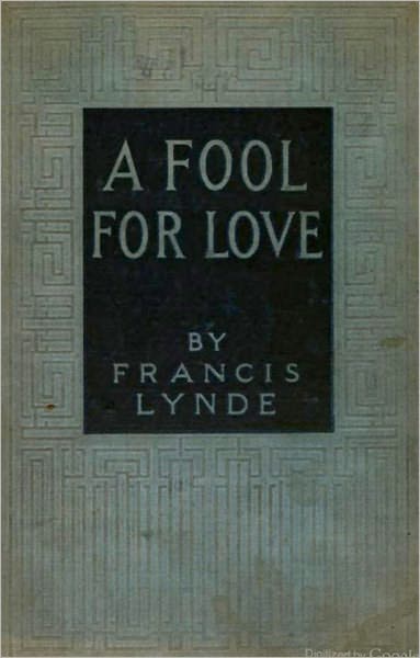A Fool For Love: A Romance, Fiction/Literature Classic By Francis Lynde!