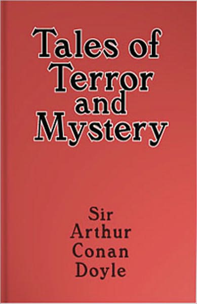 Tales of Terror & Mystery: A Mystery/Detective, Horror Classic By Sir Arthur Conan Doyle!