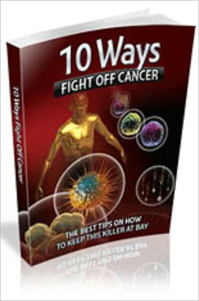 10 Ways To Fight Off Cancer