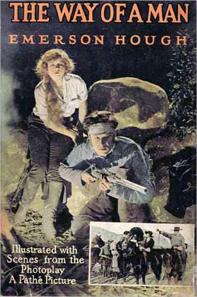The Way Of A Man: A Fiction and Literature, Adventure, Romance Classic By Emerson Hough!