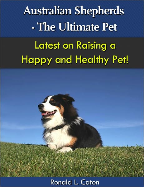Australian Shepherds - The Ultimate Pet