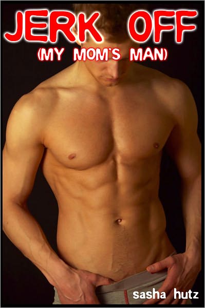 Jerk Off (My Mom's Man)