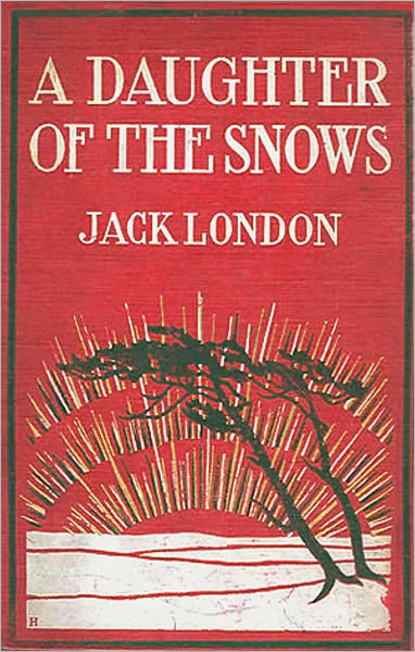 A Daughter of the Snows: A Fiction/Literature Classic By Jack London!