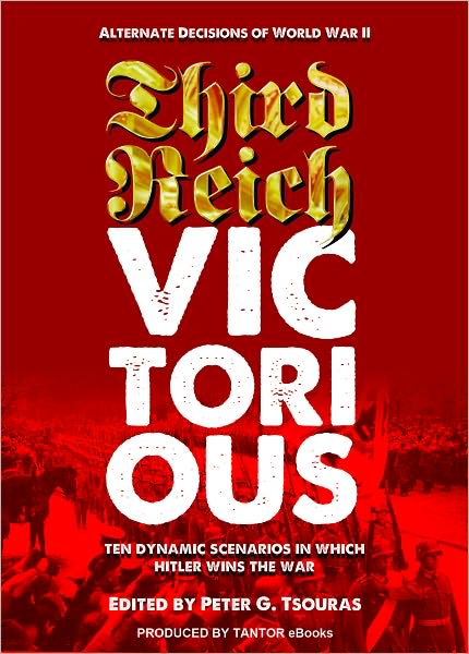 Third Reich Victorious: Alternate Decisions of World War II
