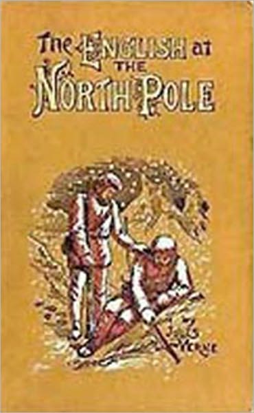 The English at the North Pole: Part I of the Adventures of Captain Hatteras! An Adventure Classic By Jules Verne! AAA+++