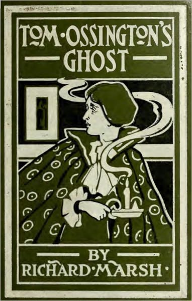 Tom Ossington's Ghost: A Ghost Stories, Mystery/Detective Classic By Richard Marsh! AAA+++