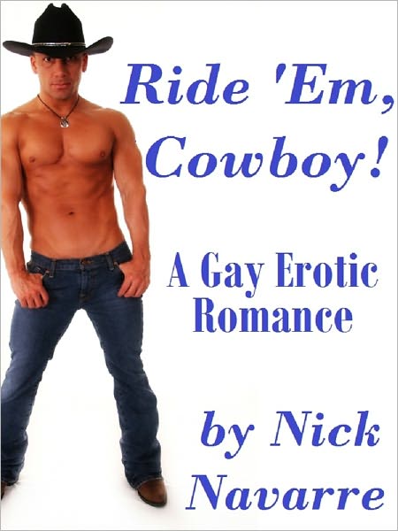 Ride 'Em, Cowboy! (A Gay Erotic Romance) *Adult Content*