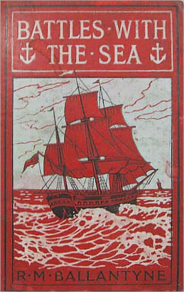Battles with the Sea: A Fiction/Literature, Nautical Classic By R. M. Ballantyne!