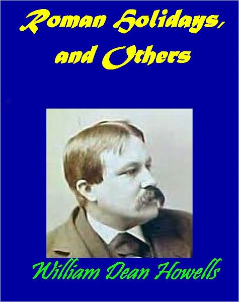 Roman Holidays, and Others by William Howells [Illustrated version]