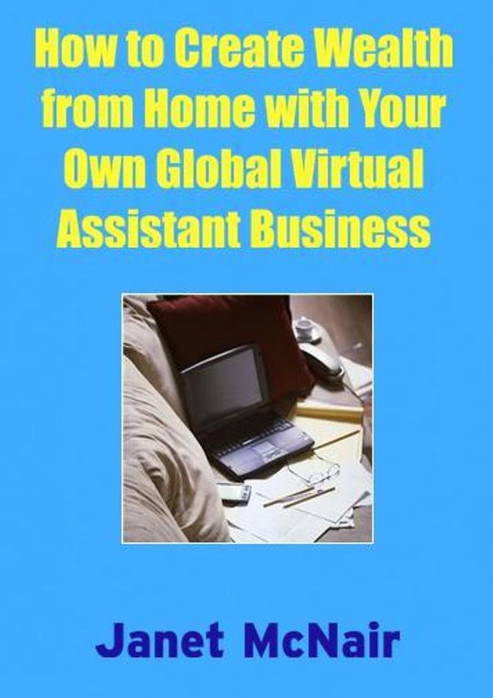 How To Create Wealth from Home With Your Own Global Virtual Assistant Business
