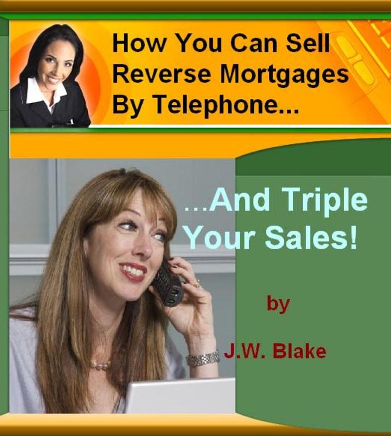 How You Can Sell Reverse Mortgages By Telephone And Triple Your Sales!