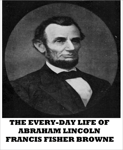 The Every-Day Life of Abraham Lincoln