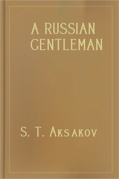 A Russian Gentleman: A Fiction/Literature Classic By S. T. Aksakov! AAA+++