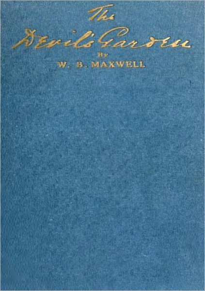 The Devil's Garden: A Study of Obsessive Passion and Adultery! A Fiction and Literature, Romance Classic By W. B. Maxwell! AAA+++
