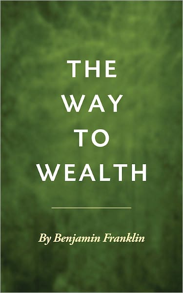 The Way to Wealth - Benjamin Franklin