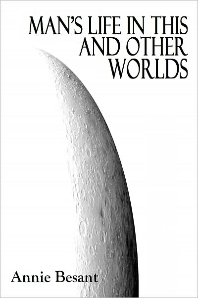 MAN'S LIFE IN THIS AND OTHER WORLDS