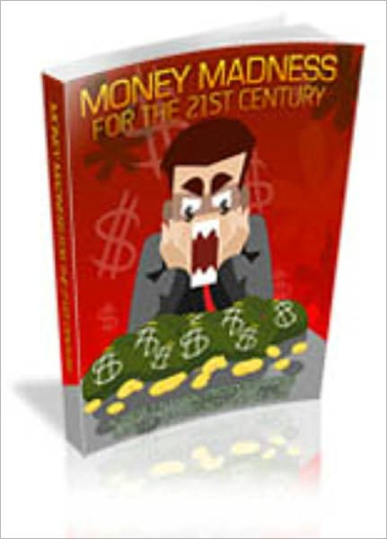 Money Madness For The 21st Century