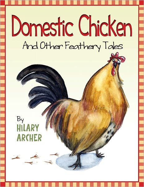 Domestic Chicken And Other Feathery Tales