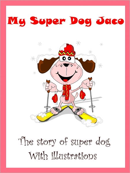 Kids Super Dog Story : My Super Dog Jaco