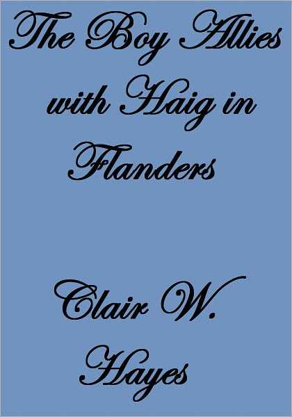 THE BOY ALLIES WITH HAIG IN FLANDERS