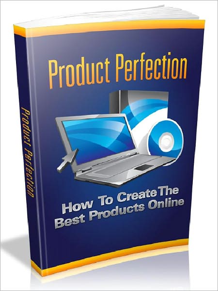 Product Perfection - How To Create The Best Products Online