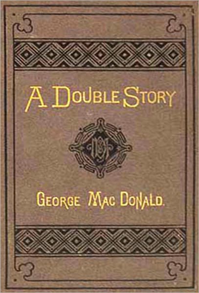 A Double Story: A Fiction/Literature , Young Readers Classic By George MacDonald!