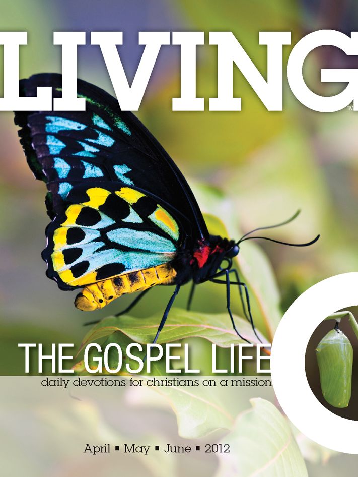 Living the Gospel Life - Daily Devotions for Christians on a Mission, Volume 2 Number 2 - 2012 April, May, June